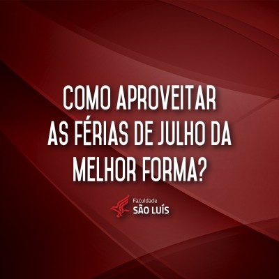 Como aproveitar as férias de julho da melhor forma?